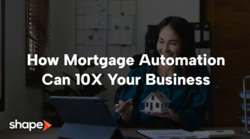 How Mortgage Automation Can 10X Your Business