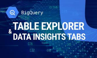 Maximize Data Analysis with BigQuery Data Insights and Table Explorer