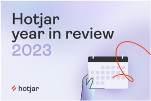 A Year In Review: How Hotjar Revolutionized Its Suite For Users In 2023