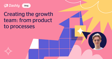 How to create the growth team: from product to processes - Dashly blog
