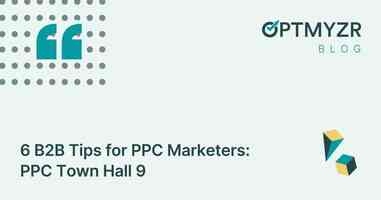 6 B2B Tips for PPC Marketers: PPC Town Hall 9