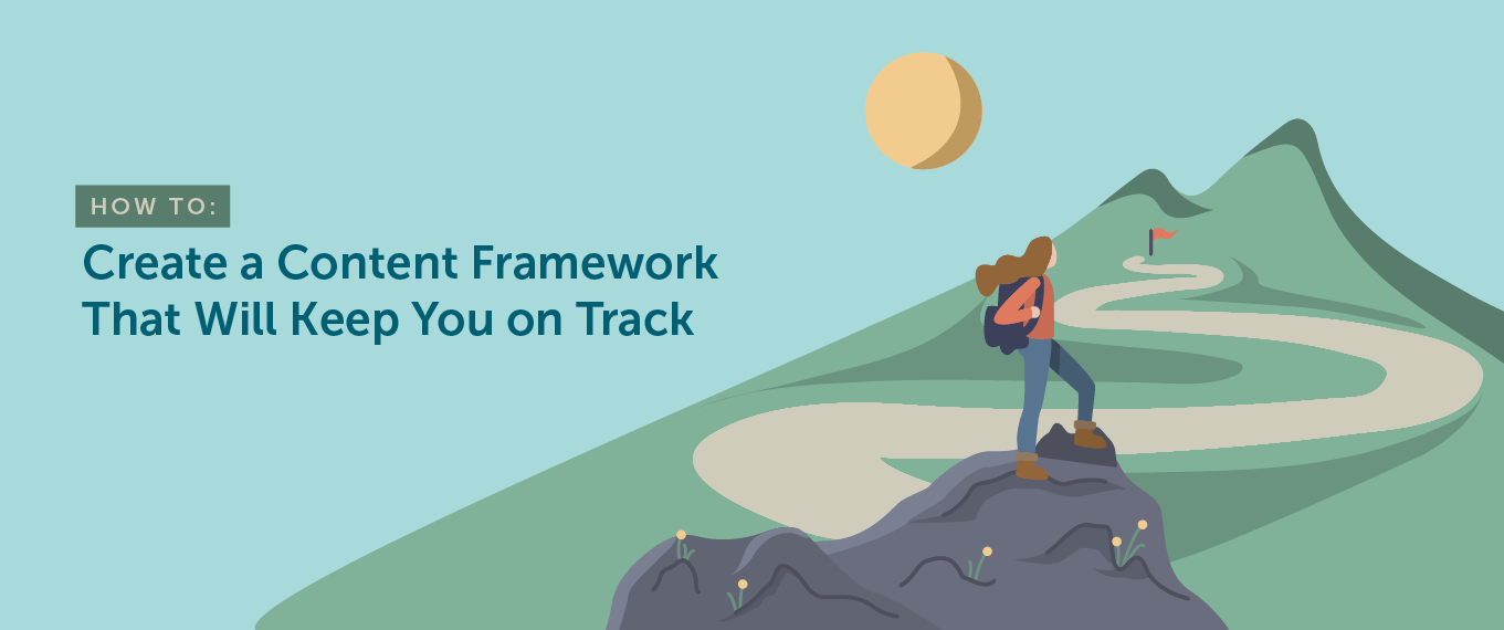 How to Create a Content Framework That Will Keep You on Track
