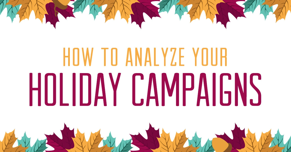 How to analyze your holiday digital marketing campaigns