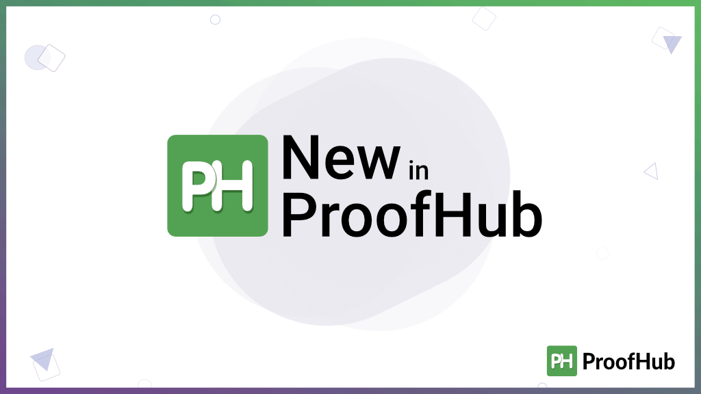 Highlighting the ProofHub updates for the months of December, January, and February.