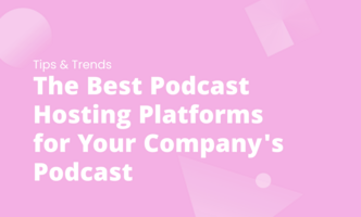 The Best Podcast Hosting Platforms for Your Company's Podcast