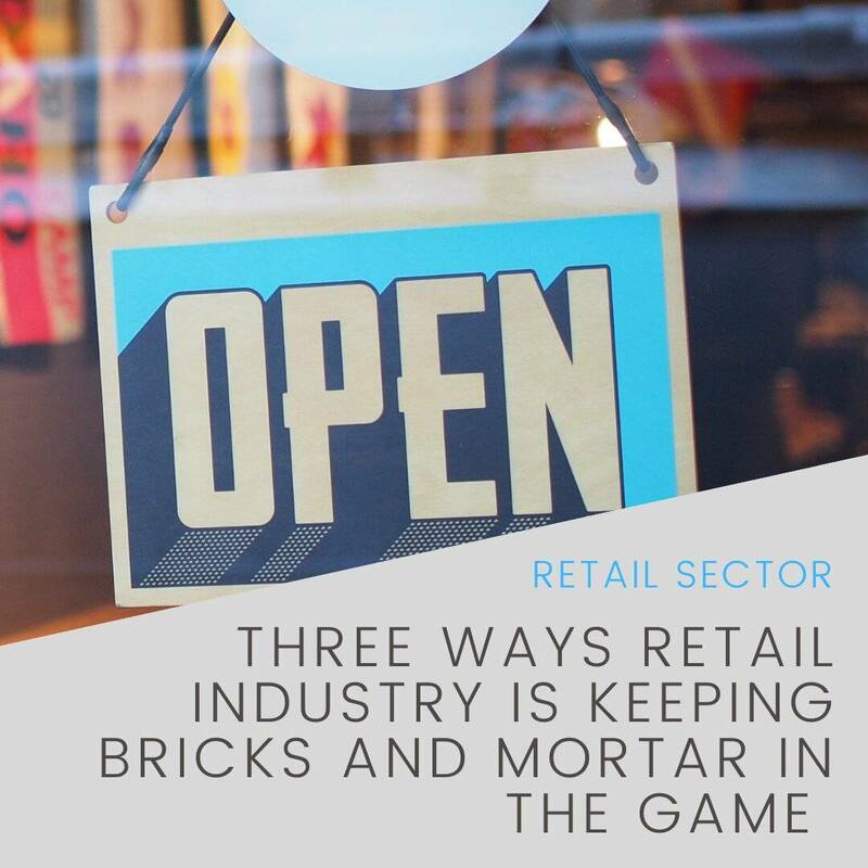 Three ways retail industry is keeping bricks and mortar in the game