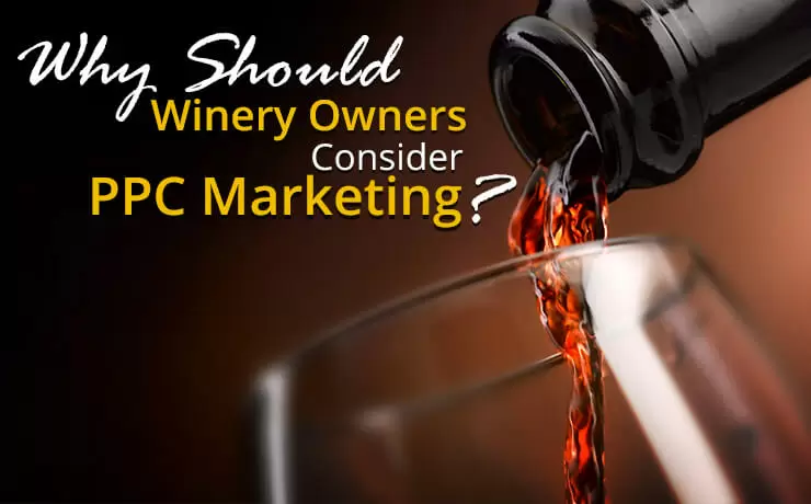Why Should Winery Owners Consider PPC Marketing?