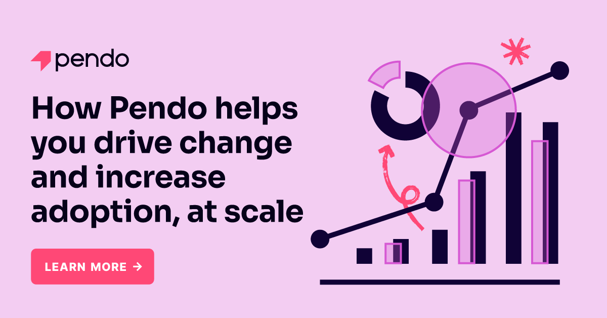 How Pendo drives change and adoption, at scale | Pendo Blog