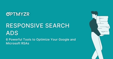 6 Powerful Tools to Optimize Your Google and Microsoft Responsive Search Ads