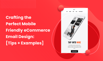 Crafting the Perfect Mobile-Friendly eCommerce Email Design: [Tips + Examples]