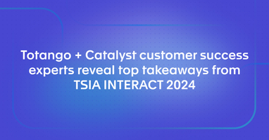 Totango + Catalyst customer success experts reveal top takeaways from TSIA World INTERACT 2024