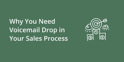 Why You Need Voicemail Drop in Your Sales Process