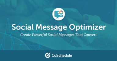 Write Better Social Messages with the Social Media Message Optimizer From CoSchedule - @CoSchedule