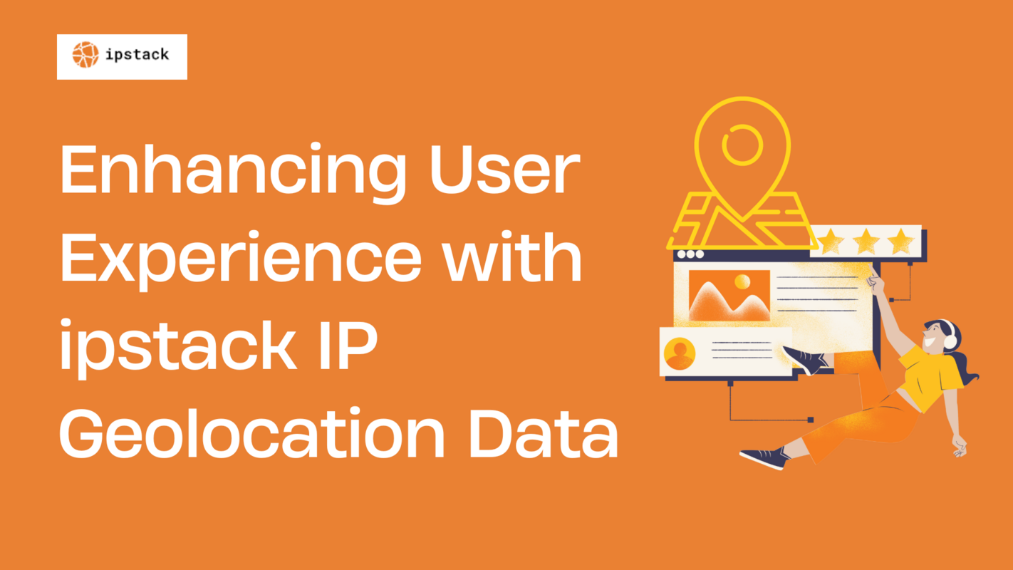 Enhancing User Experience with ipstack IP Geolocation Data
