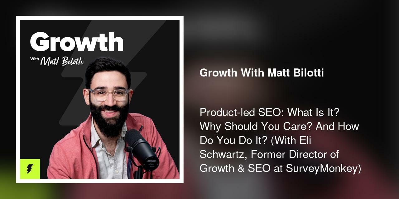 Product-led SEO: What Is It? Why Should You Care? And How Do You Do It? (With Eli Schwartz, Former Director of Growth & SEO at SurveyMonkey)