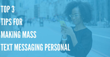 Top 3 Tips for Making Mass Text Messaging Personal