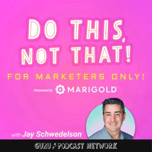 ‎Do This, NOT That: Marketing Tips with Jay Schwedelson l Presented By Marigold: EP. 77- 5 MISTAKES Most Marketers are MAKING! | Jay's Scoop on Apple Podcasts