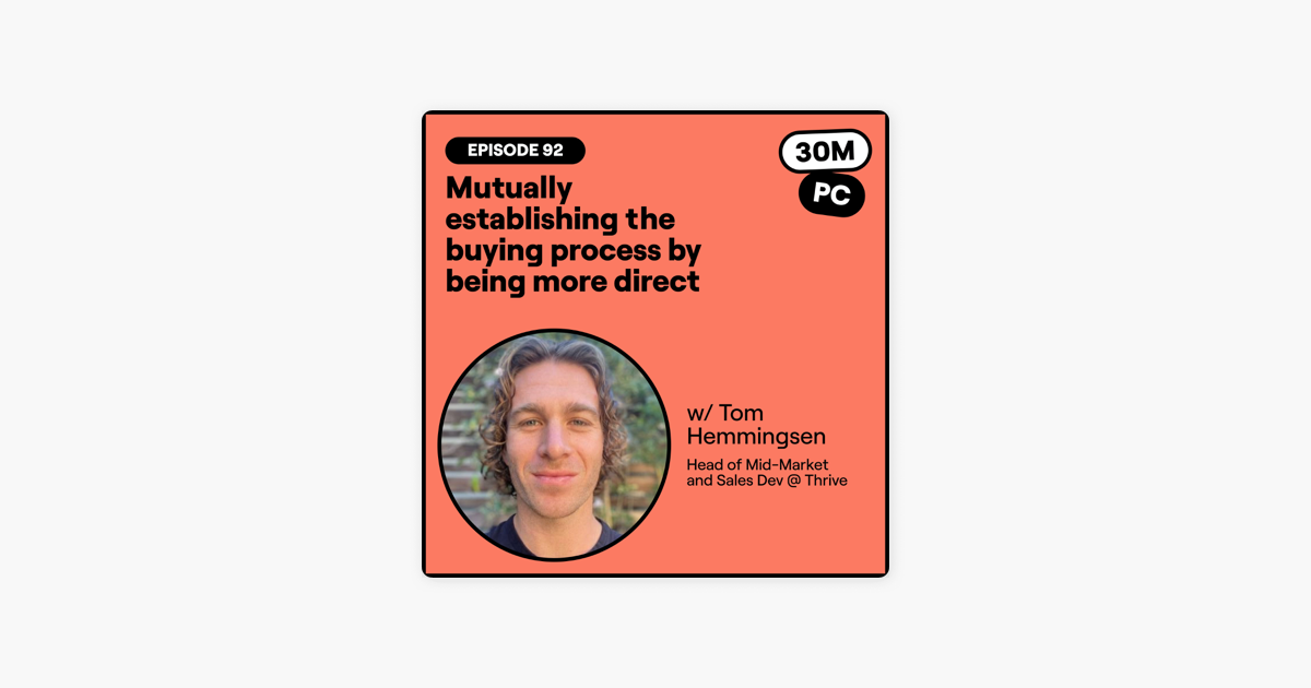 92: Mutually establishing the buying process by being more direct (Tom Hemmingsen, Head of Mid-Market and Sales Dev @ Thrive)