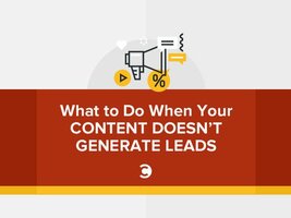 What to Do When Your Content Doesn't Generate Leads