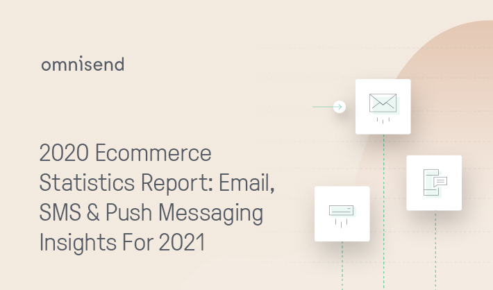 2020 Ecommerce Statistics Report: Email, SMS & Push Messaging Insights For 2021