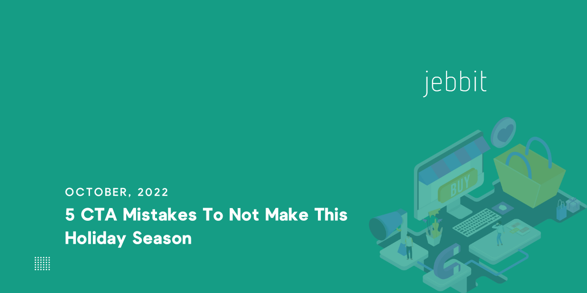 5 CTA Mistakes To Not Make This Holiday Season