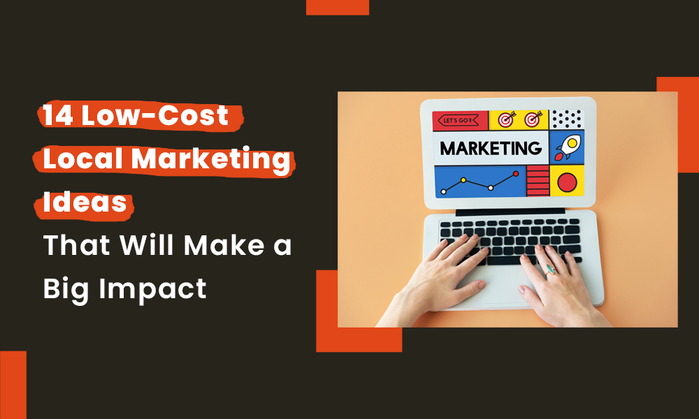 14 Low-Cost Local Marketing Ideas That Will Make a Big Impact