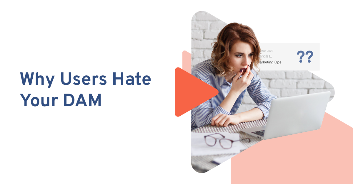 Digital Asset Management Challenges & Why Users Hate Your DAM