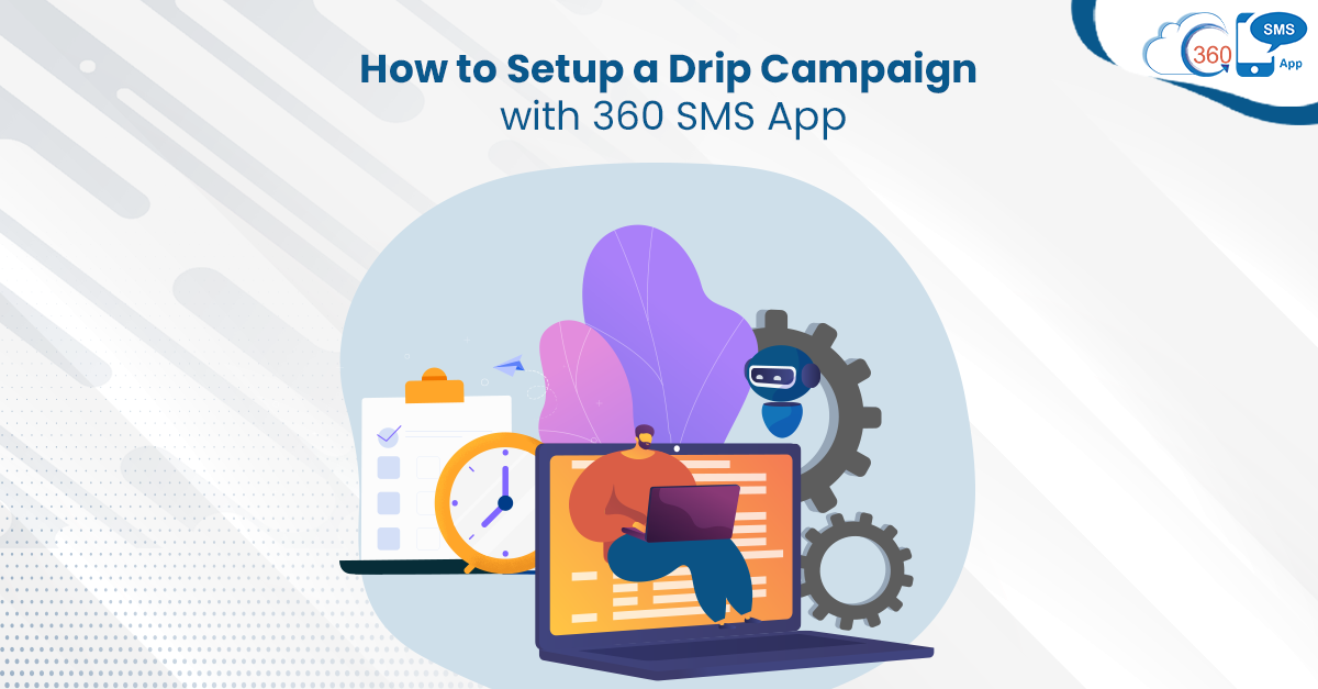 How to Setup a Drip Campaign with 360 SMS App?