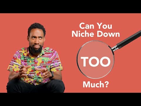 Can You Niche Down Too Much?