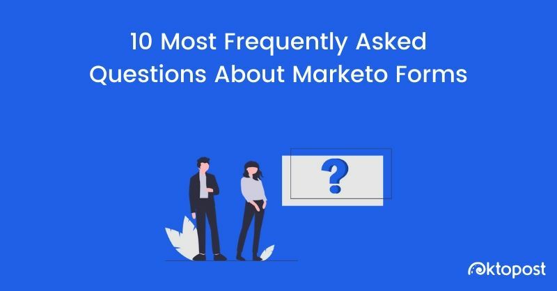 10 Most Frequently Asked Questions About Marketo Forms
