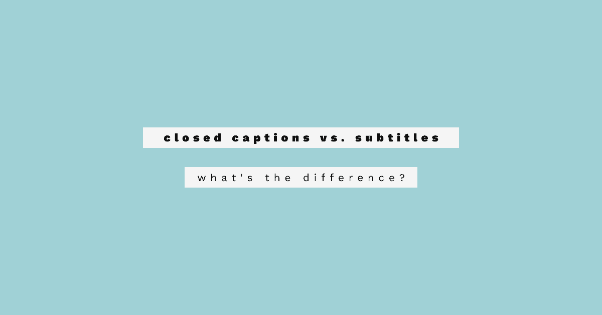 Closed Captioning vs Subtitles: What's the Difference Between the Two?
