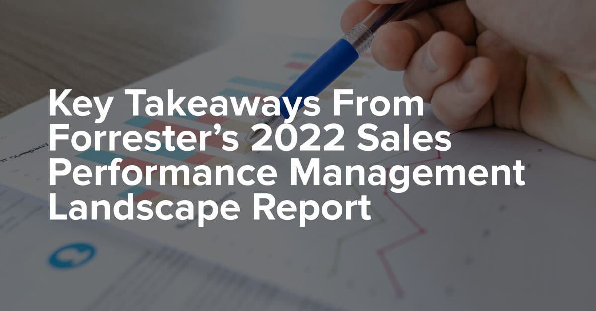 Key Takeaways From Forrester's 2022 Sales Performance Management Landscape Report