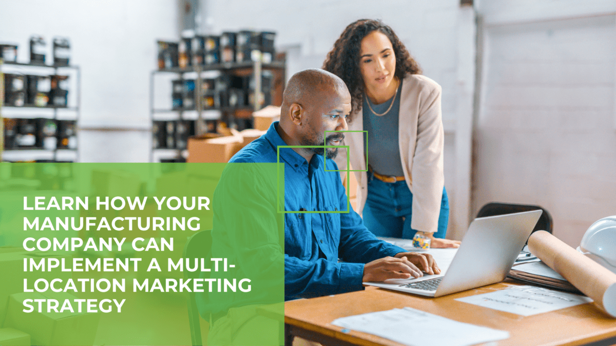 Manufacturing X Multi-Location: How to Effectively Market Your Manufacturing Company