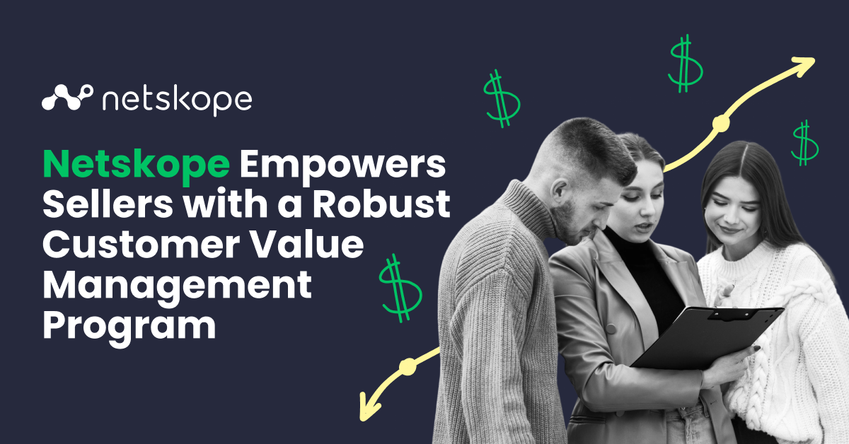 Netskope Empowers Sellers with a Robust Customer Value Management Program