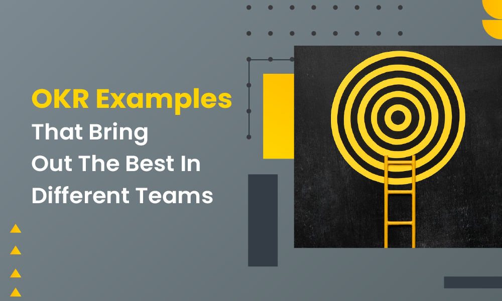 OKR Examples That Bring Out The Best In Different Teams