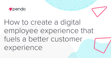 Improve the customer experience with a digital employee experience | Pendo.io Blog