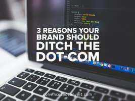 3 Reasons Your Brand Should Ditch the Dot-Com