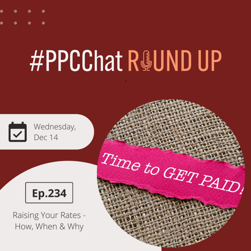 Raising Your Rates - How, When & Why | PPCChat Roundup EP234 | by Anu Adegbola