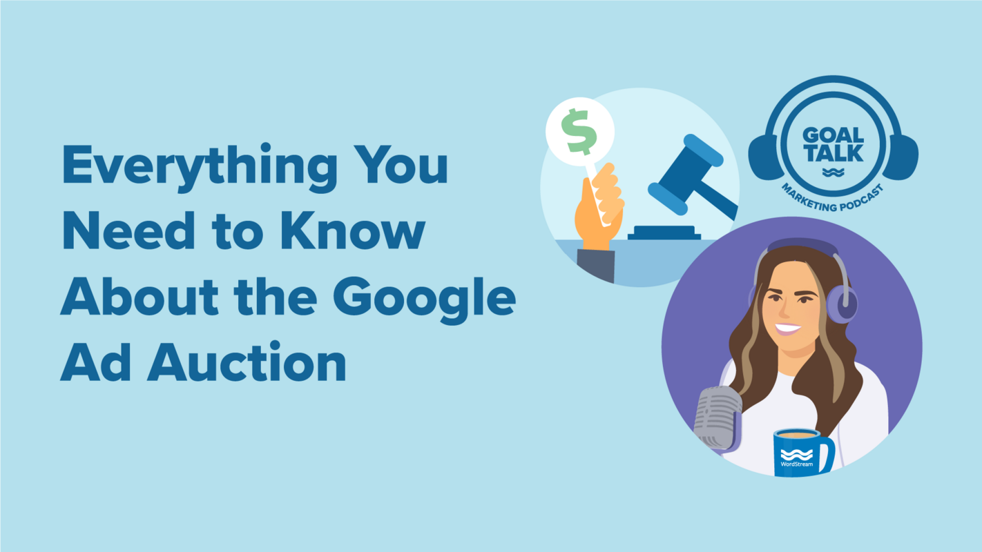 Goal Talk Podcast Episode 7: The Basics of the Google Ads Auction