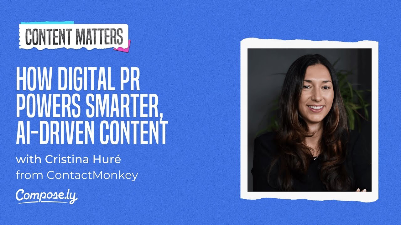 How Digital PR Powers Smarter, AI-Driven Content with Cristina Huré, ContactMonkey