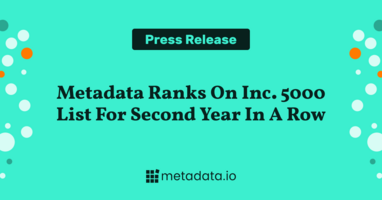 Metadata Selected Second Year in a Row for Inc. 5000 List, With 3-Year Revenue Growth of 420%