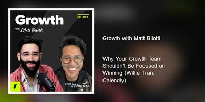 Why Your Growth Team Shouldn't Be Focused on Winning (Willie Tran, Calendly)