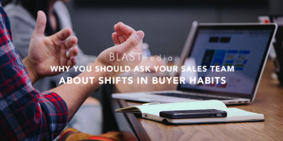 Why You Should Ask Your Sales Team About Shifts in Buyer Habits -