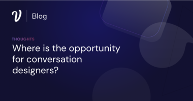 Where is the opportunity for Conversation Designers?