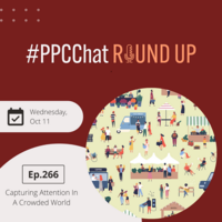 Capturing Attention In A Crowded World | PPCChat Roundup EP266