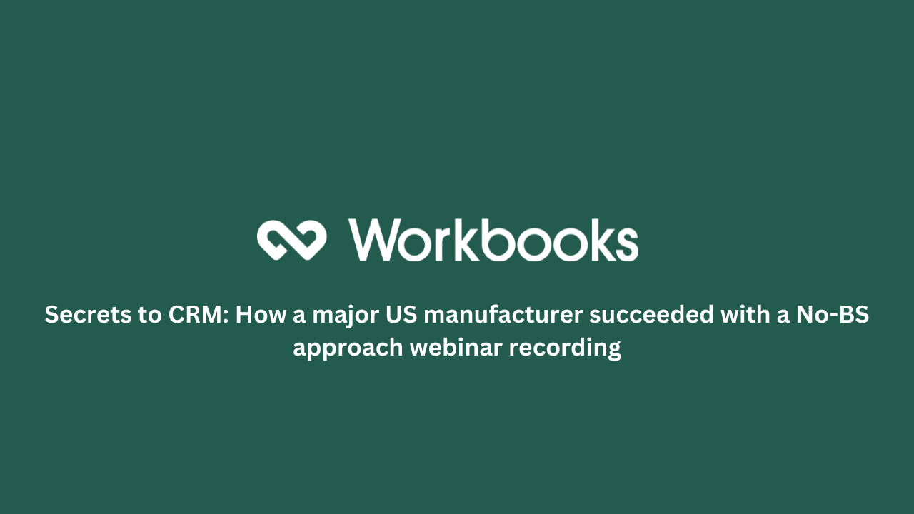 Secrets to CRM: How a major US manufacturer succeeded with a No-BS approach webinar recording