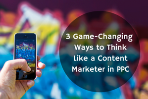 How to Think Like a Content Marketer to Win in PPC