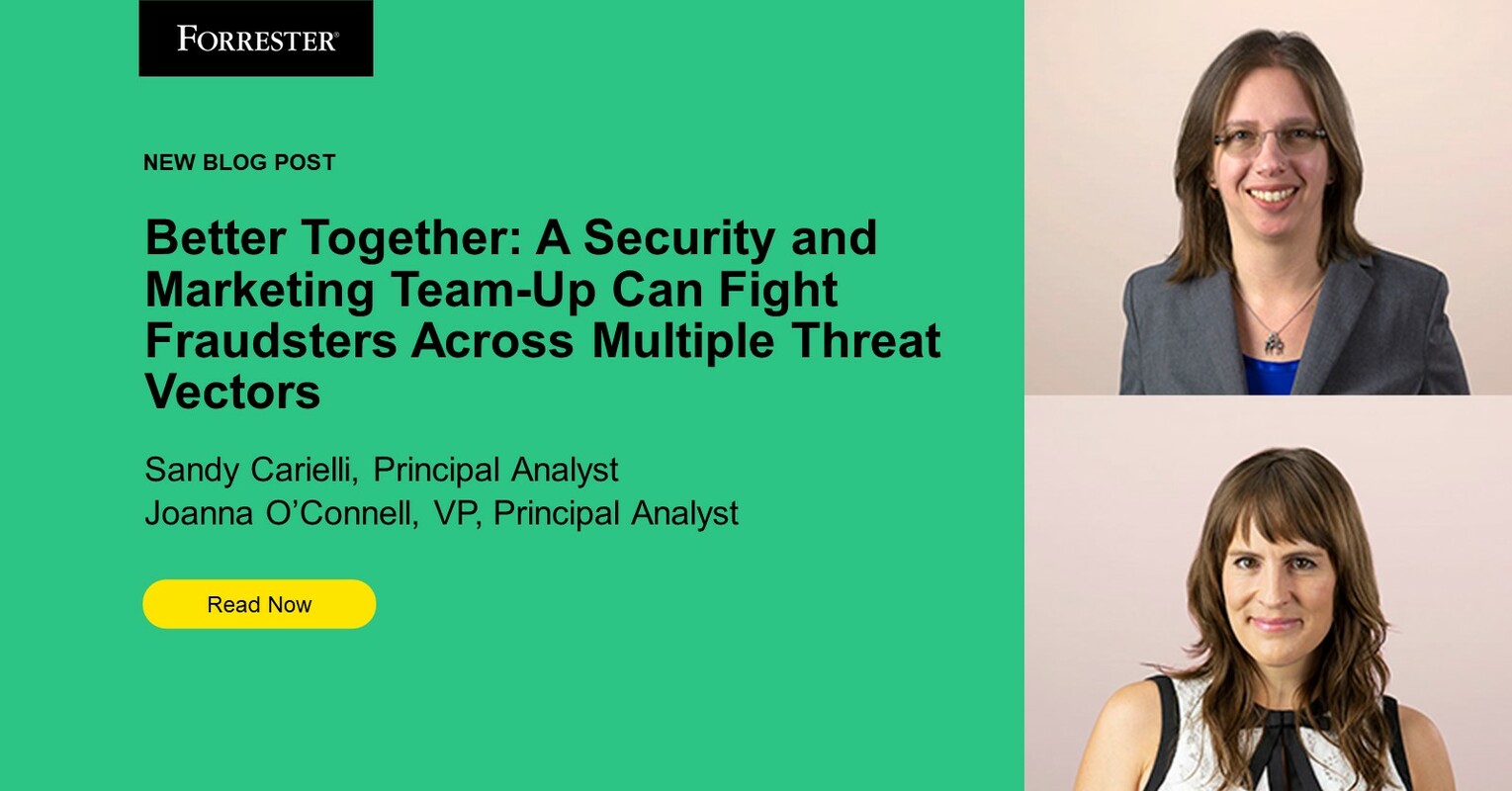 Better Together: A Security And Marketing Team-Up Can Fight Fraudsters Across Multiple Threat Vectors