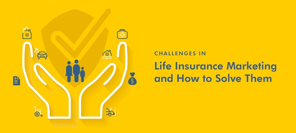 Life Insurance Marketing: Challenges and Their Solutions