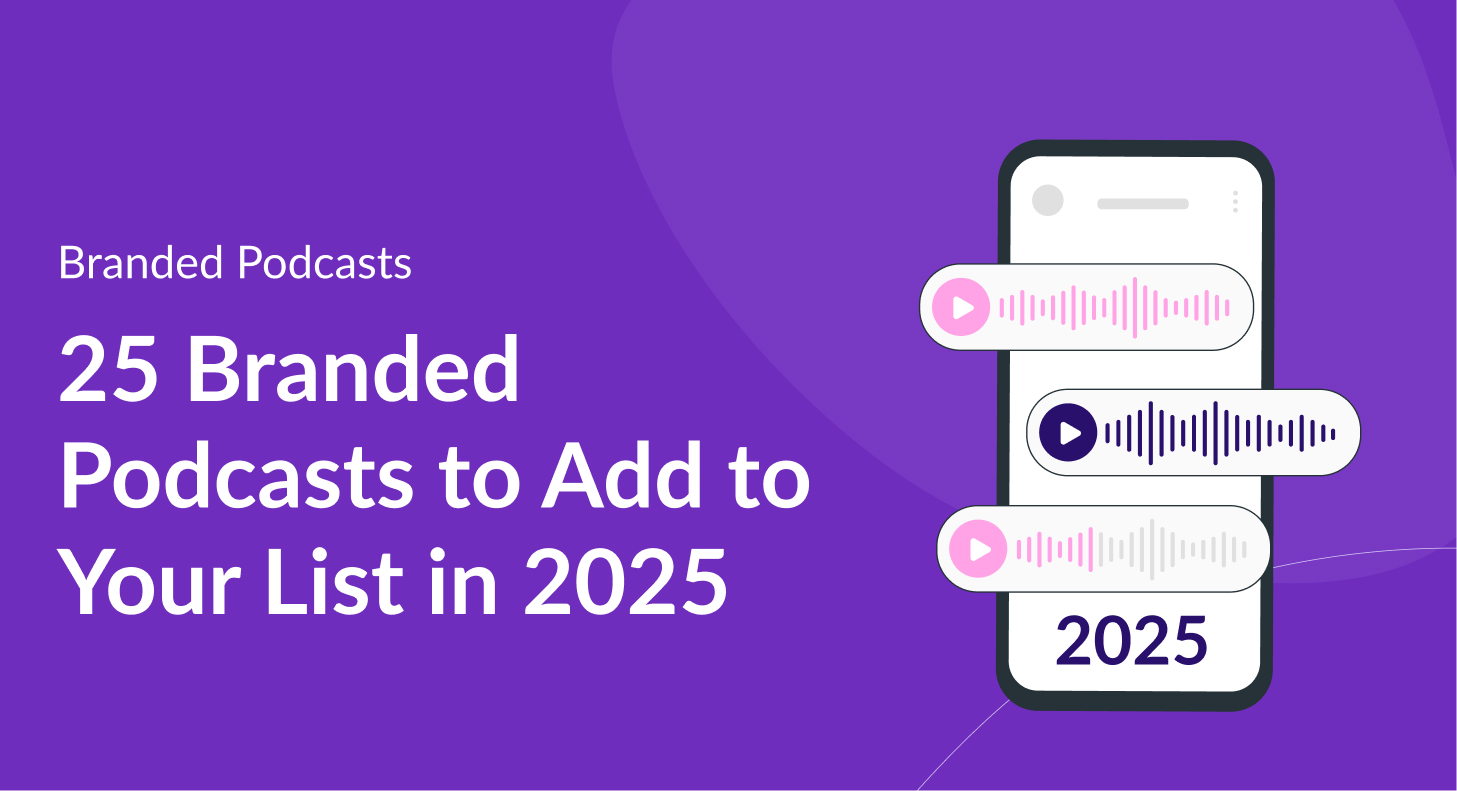 25 Branded Podcasts to Add to Your List in 202525 Branded Podcasts to Add to Your List in 2025